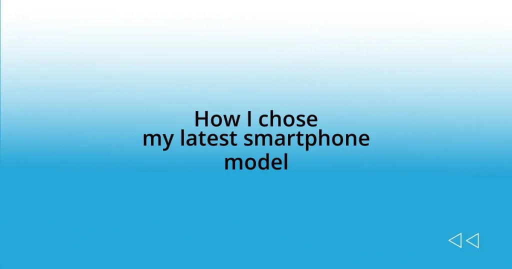 How I chose my latest smartphone model