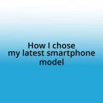 How I chose my latest smartphone model