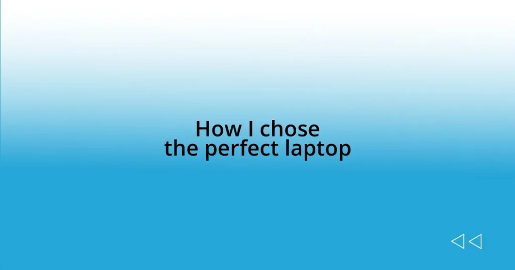 How I chose the perfect laptop