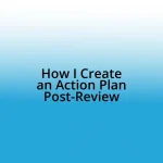 How I Create an Action Plan Post-Review