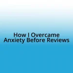 How I Overcame Anxiety Before Reviews