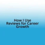 How I Use Reviews for Career Growth