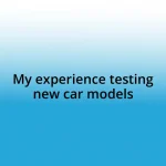 My experience testing new car models