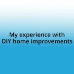 My experience with DIY home improvements