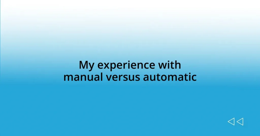 My experience with manual versus automatic