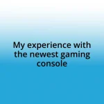 My experience with the newest gaming console