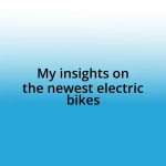 My insights on the newest electric bikes