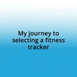 My journey to selecting a fitness tracker