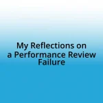 My Reflections on a Performance Review Failure