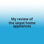 My review of the latest home appliances