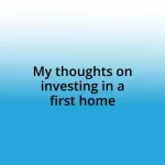 My thoughts on investing in a first home