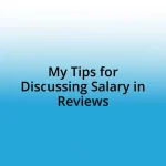 My Tips for Discussing Salary in Reviews