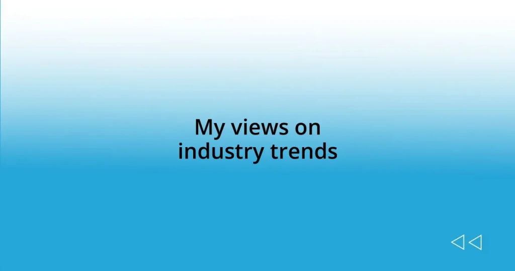 My views on industry trends