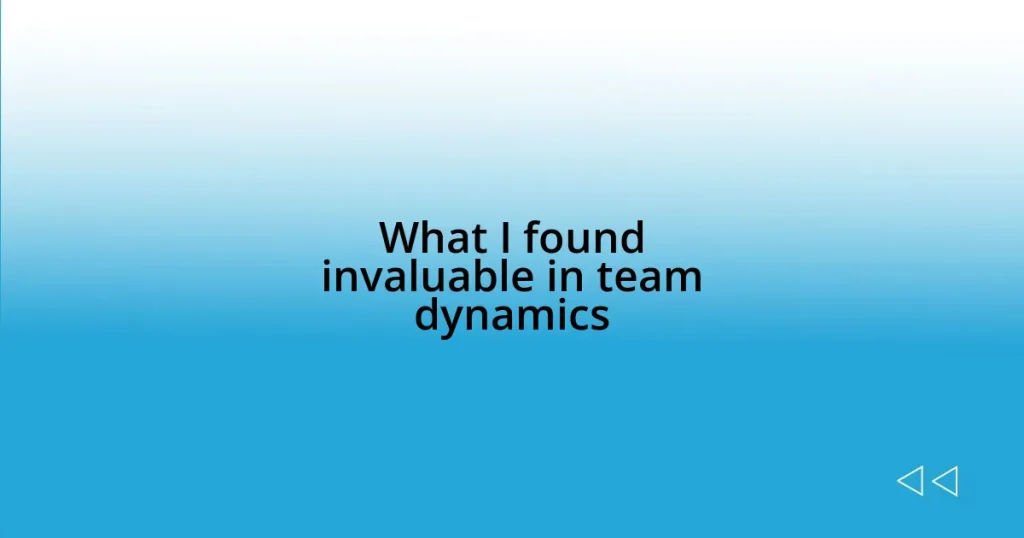 What I found invaluable in team dynamics