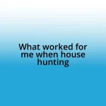 What worked for me when house hunting