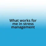 What works for me in stress management