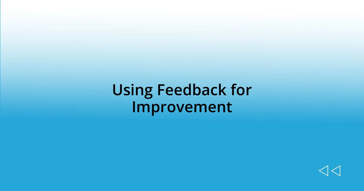 Using Feedback for Improvement