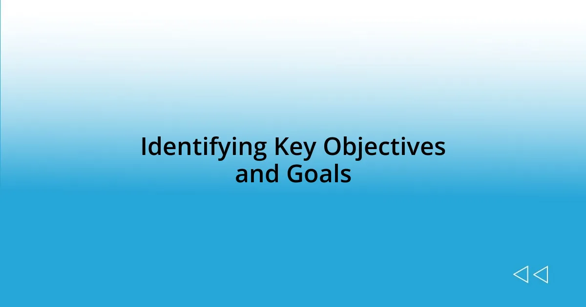 Identifying Key Objectives and Goals