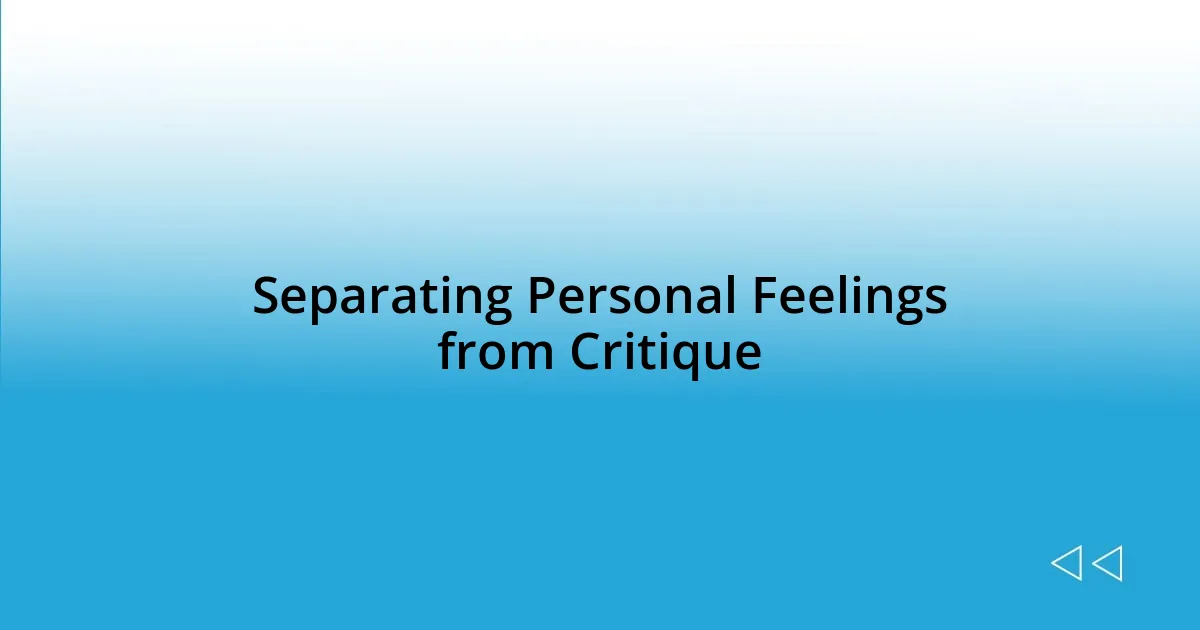 Separating Personal Feelings from Critique