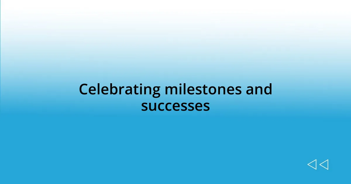 Celebrating milestones and successes