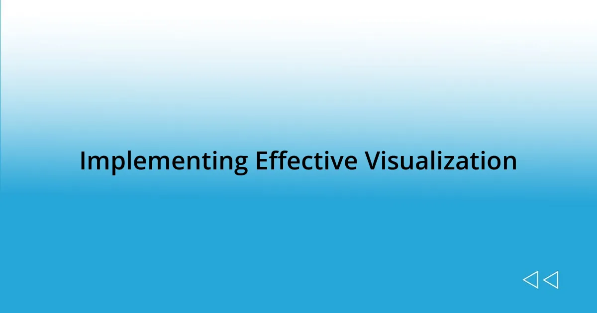 Implementing Effective Visualization