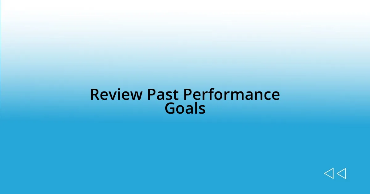 Review Past Performance Goals