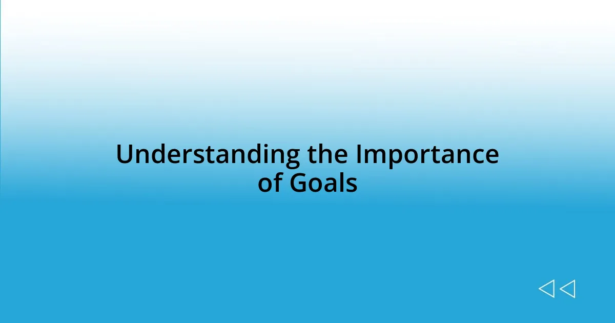 Understanding the Importance of Goals