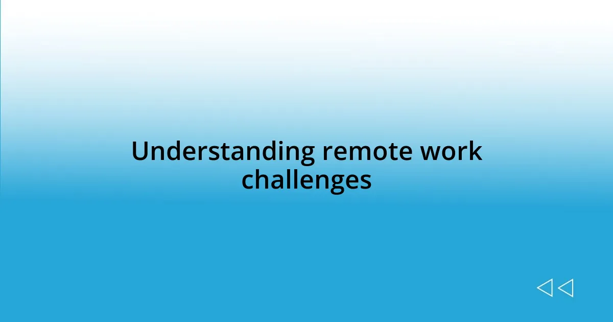 Understanding remote work challenges