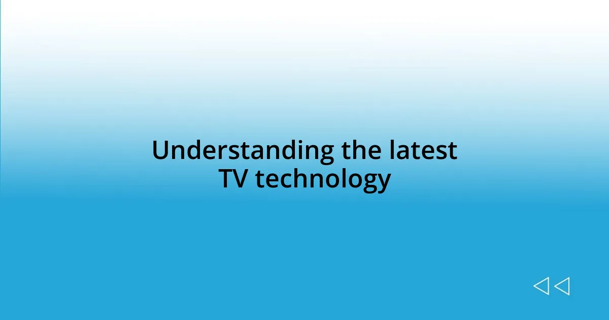 Understanding the latest TV technology