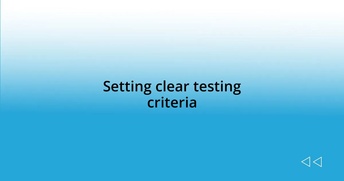 Setting clear testing criteria