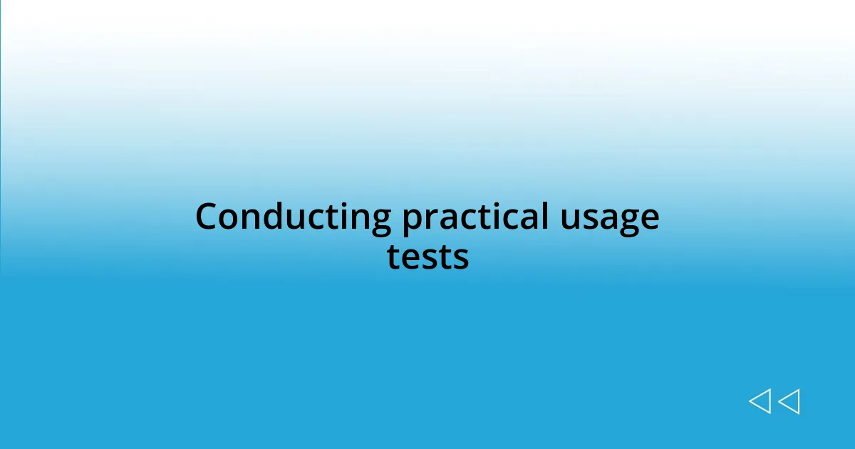 Conducting practical usage tests