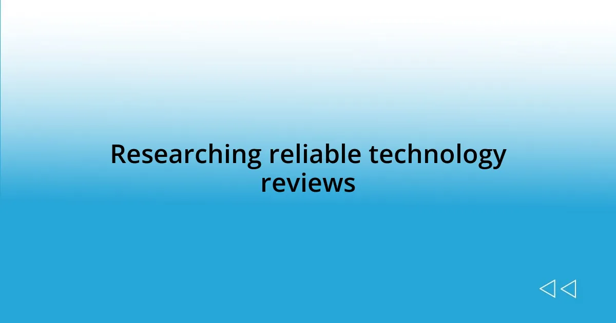 Researching reliable technology reviews