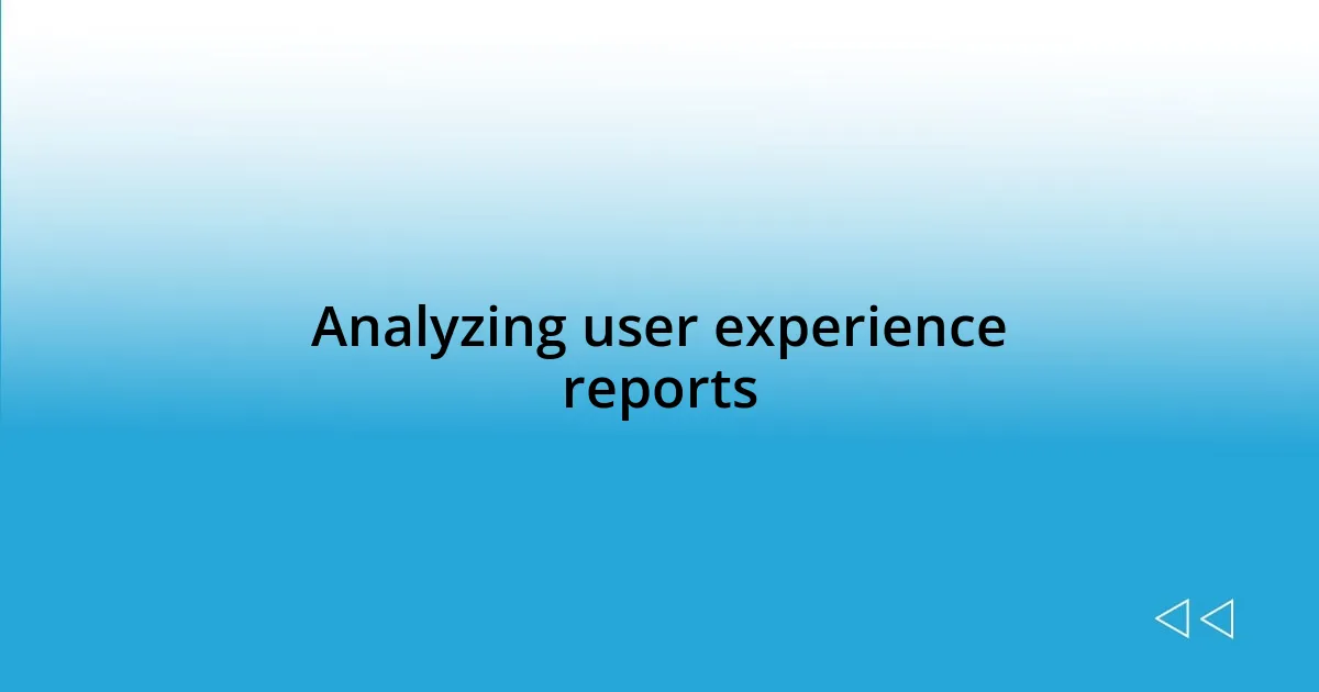 Analyzing user experience reports