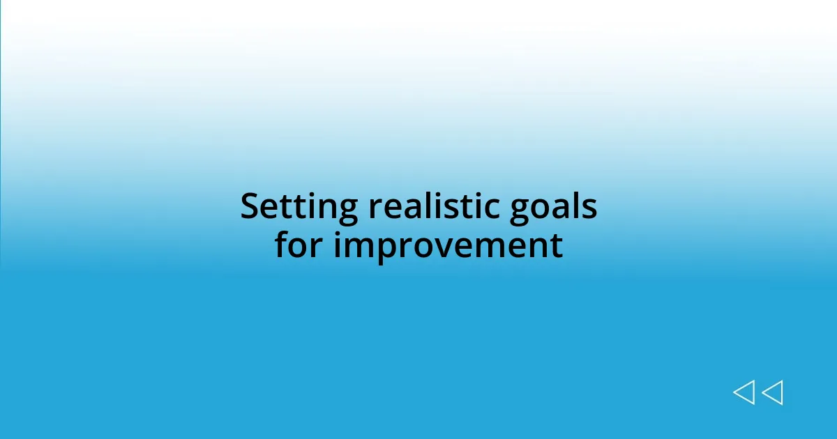 Setting realistic goals for improvement