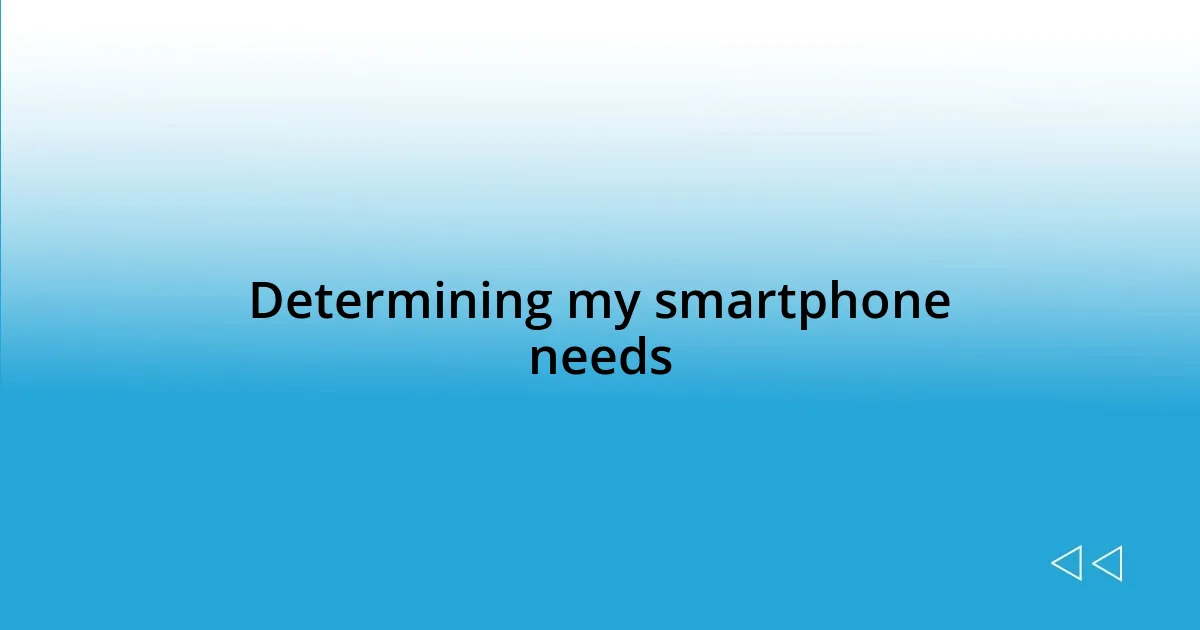 Determining my smartphone needs