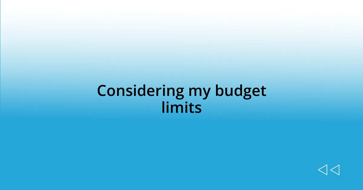 Considering my budget limits