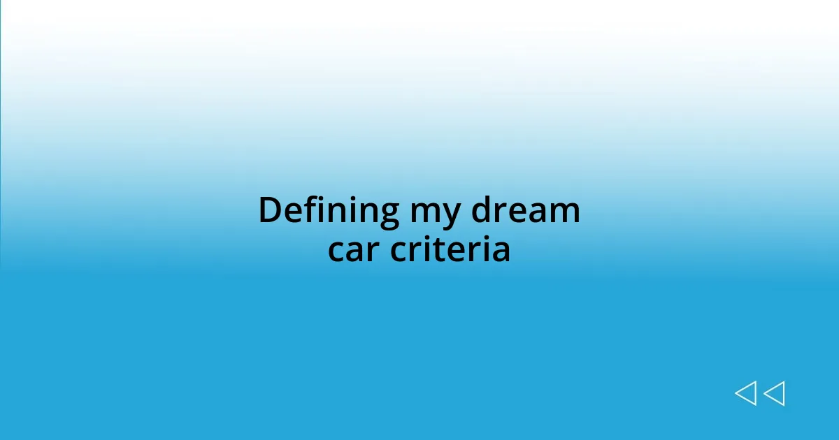 Defining my dream car criteria