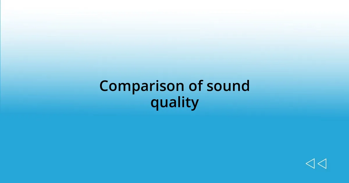 Comparison of sound quality