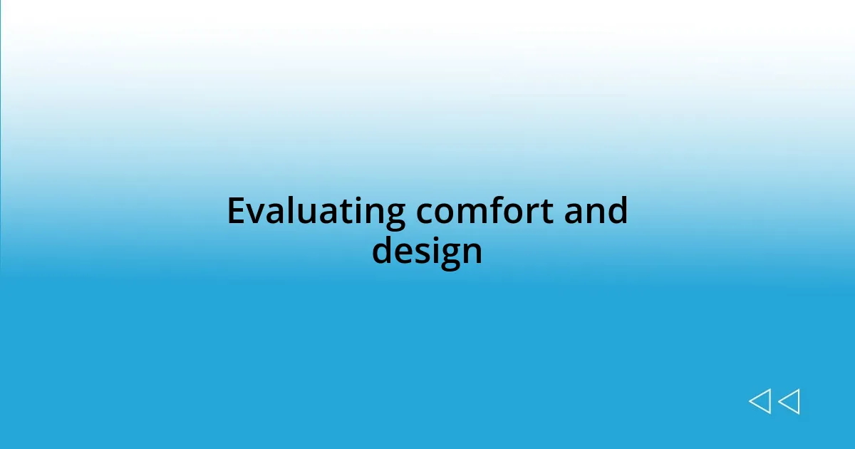 Evaluating comfort and design