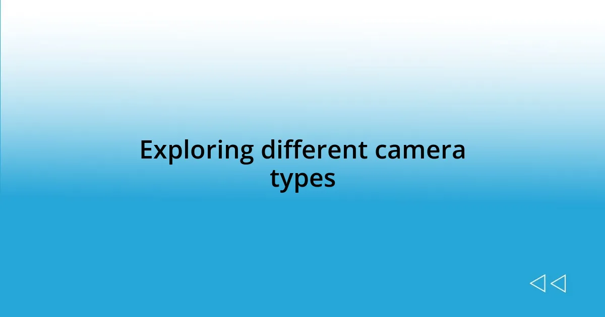 Exploring different camera types