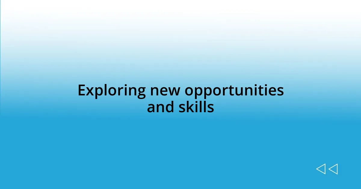 Exploring new opportunities and skills