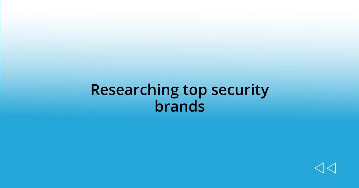 Researching top security brands