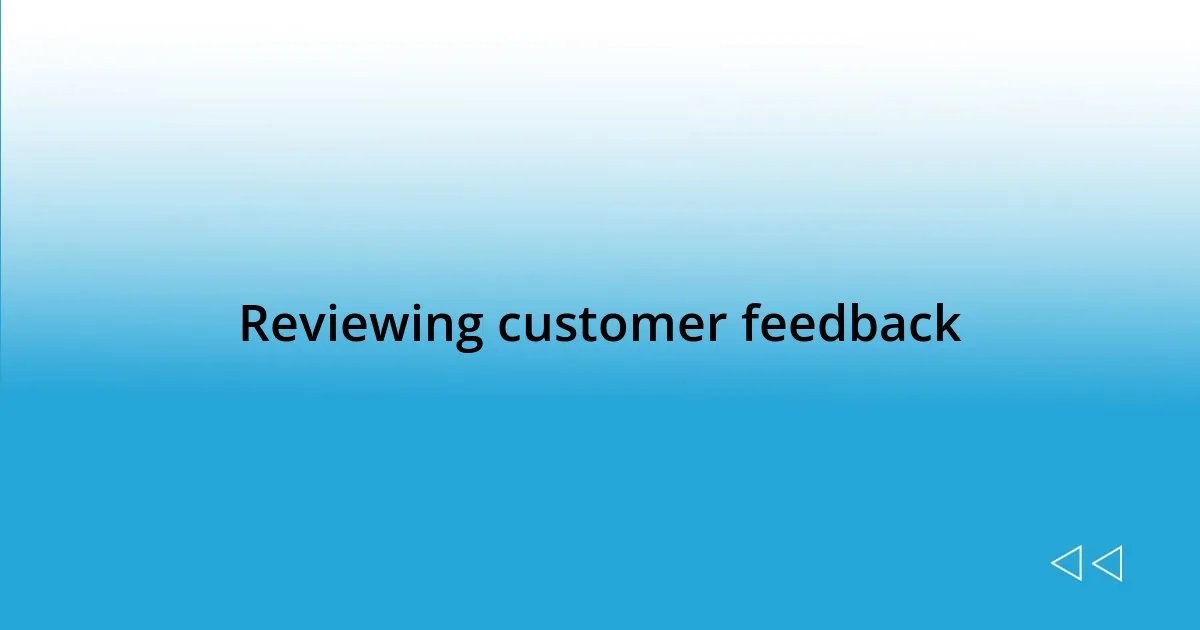 Reviewing customer feedback