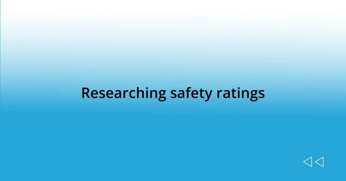 Researching safety ratings