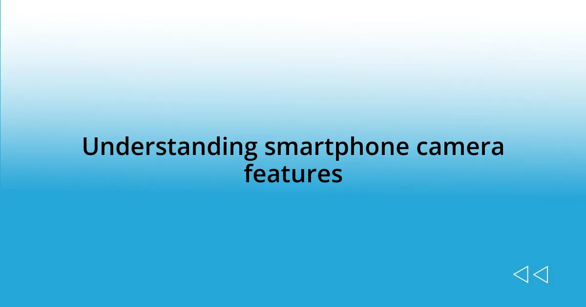 Understanding smartphone camera features