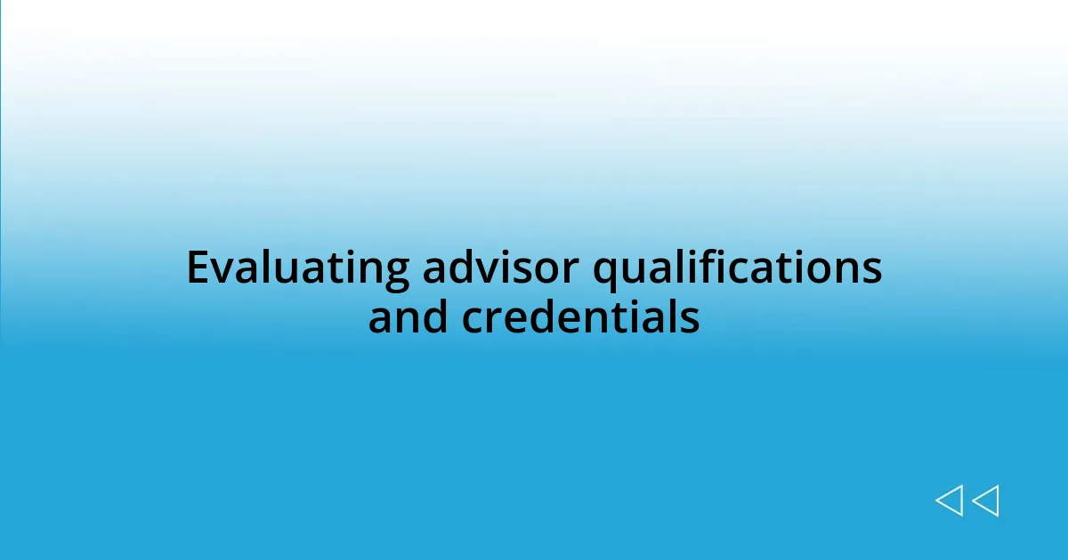 Evaluating advisor qualifications and credentials