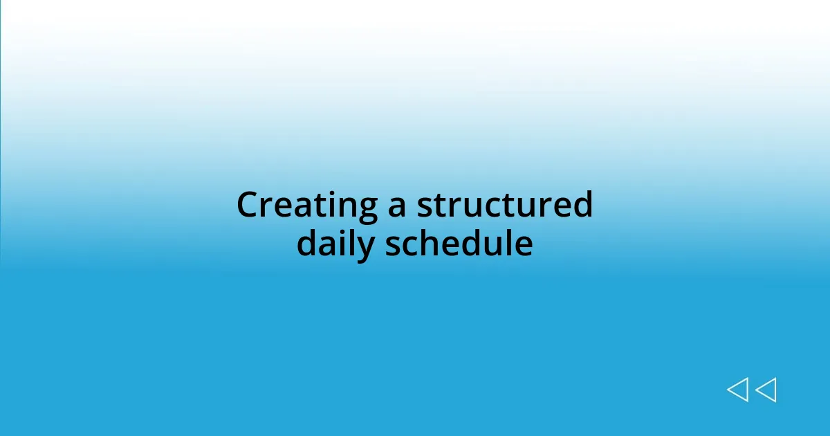 Creating a structured daily schedule