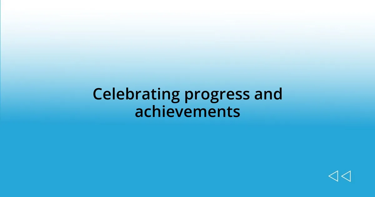 Celebrating progress and achievements