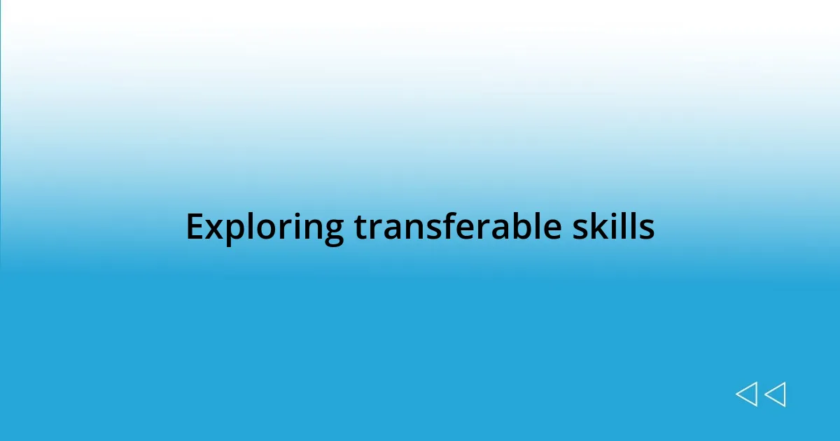 Exploring transferable skills