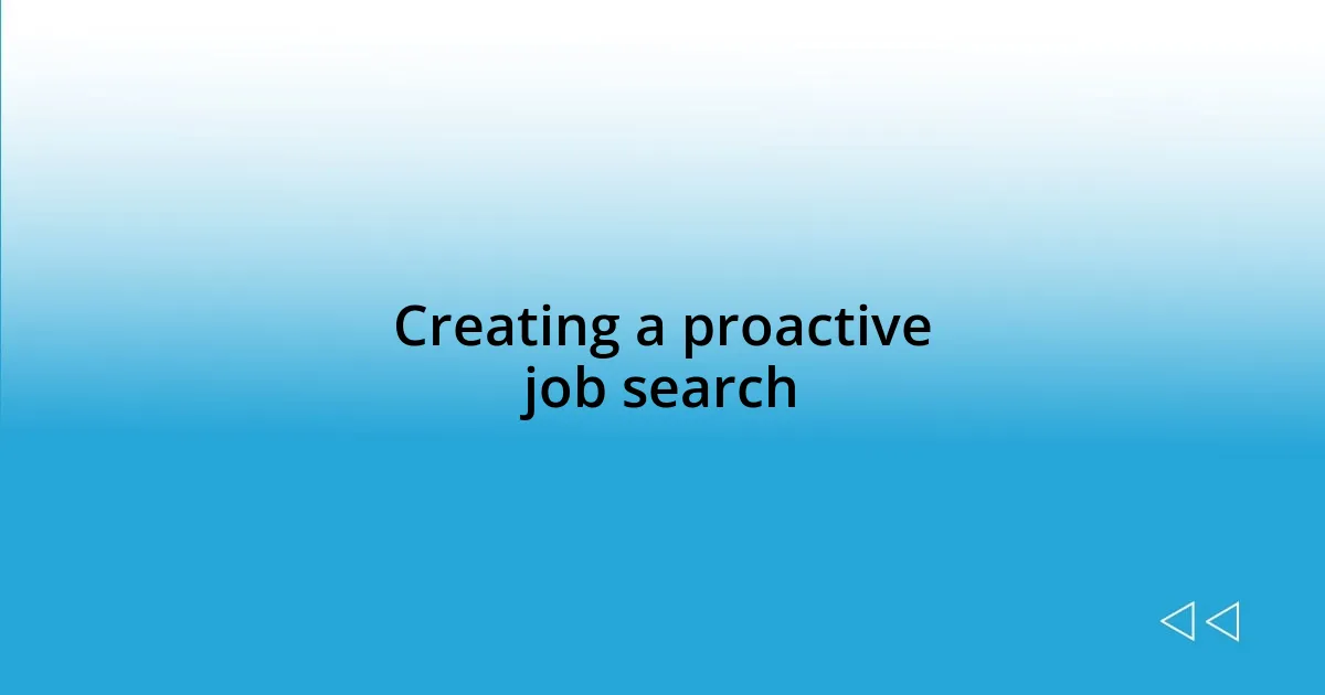 Creating a proactive job search